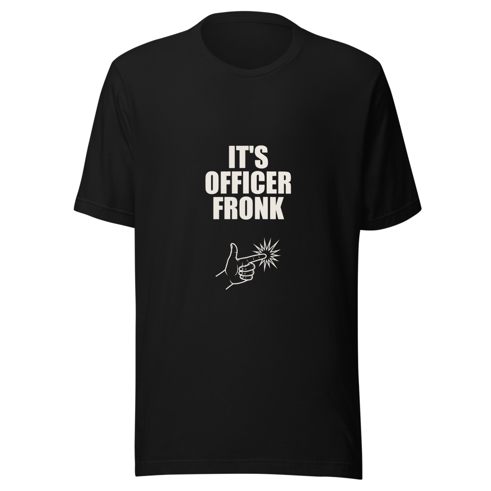 It's Officer Fronk tee